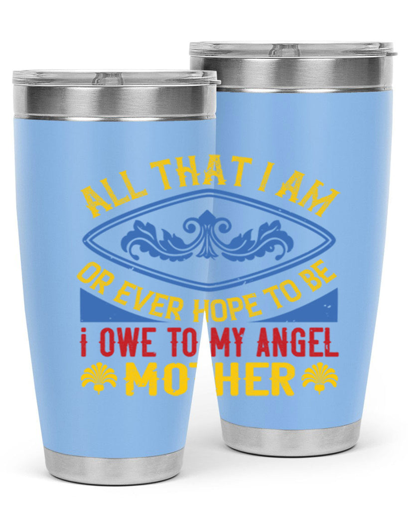 all that i am or ever hope to be i owe to my angel mother 221#- mom- Tumbler