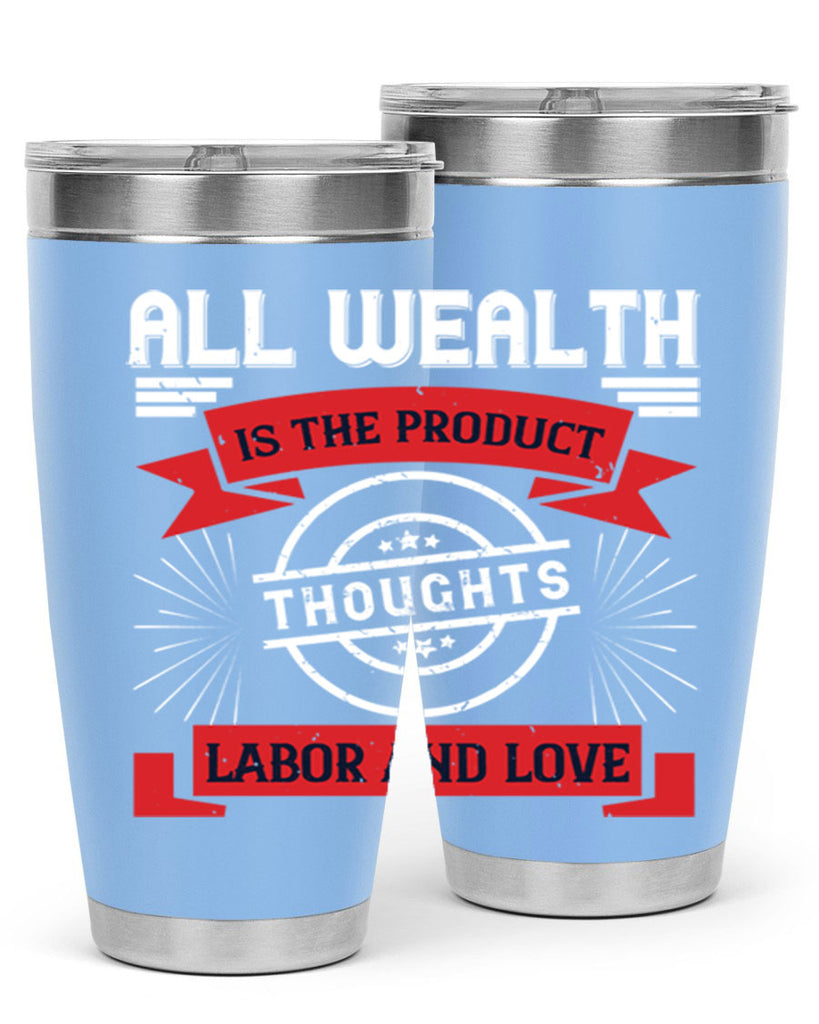 all wealth is the product of thoughts labor and love 45#- labor day- Tumbler