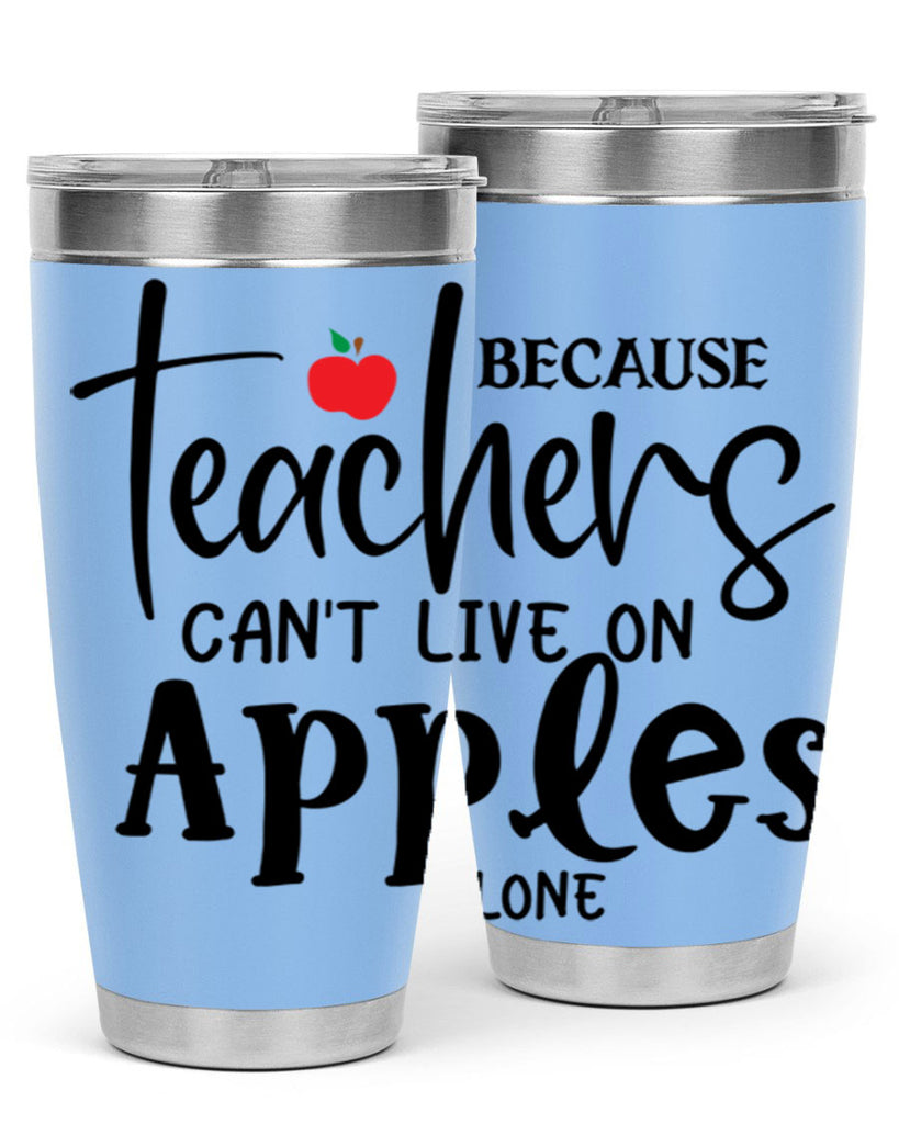 because teachers cant live on apples alone Style 190#- teacher- tumbler