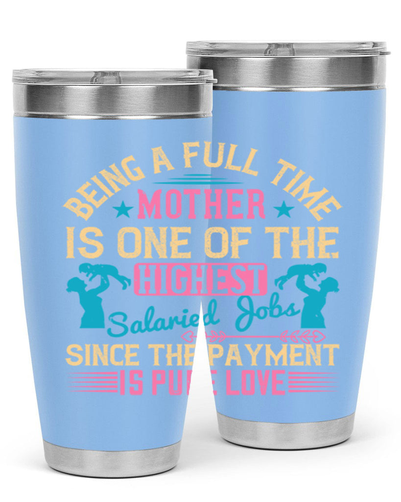 being a fulltime mother is one of the highest salaried jobs since the payment is pure love 212#- mom- Tumbler