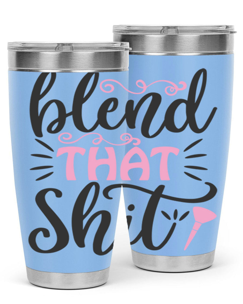 blend that shit Style 161#- make up- Tumbler