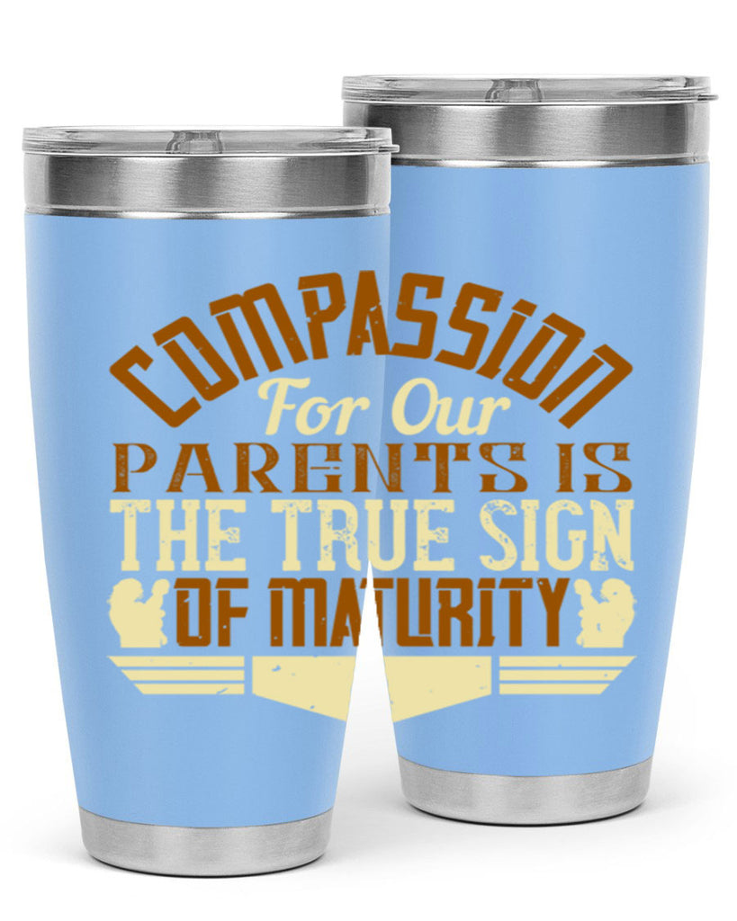 compassion for our parents is the true sign of maturity 2#- Parents Day- Tumbler