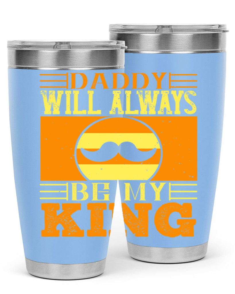 daddy will always be my king 236#- fathers day- Tumbler