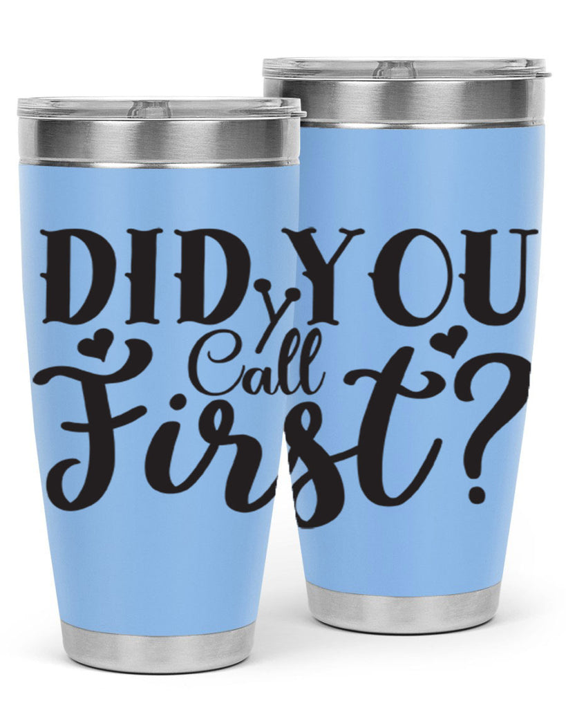 did you call first 76#- home- Tumbler