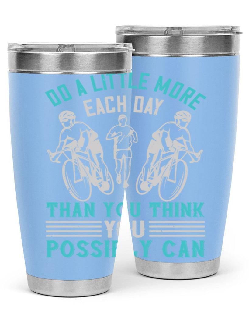 do a little more each day than you think you possibly can 47#- running- Tumbler