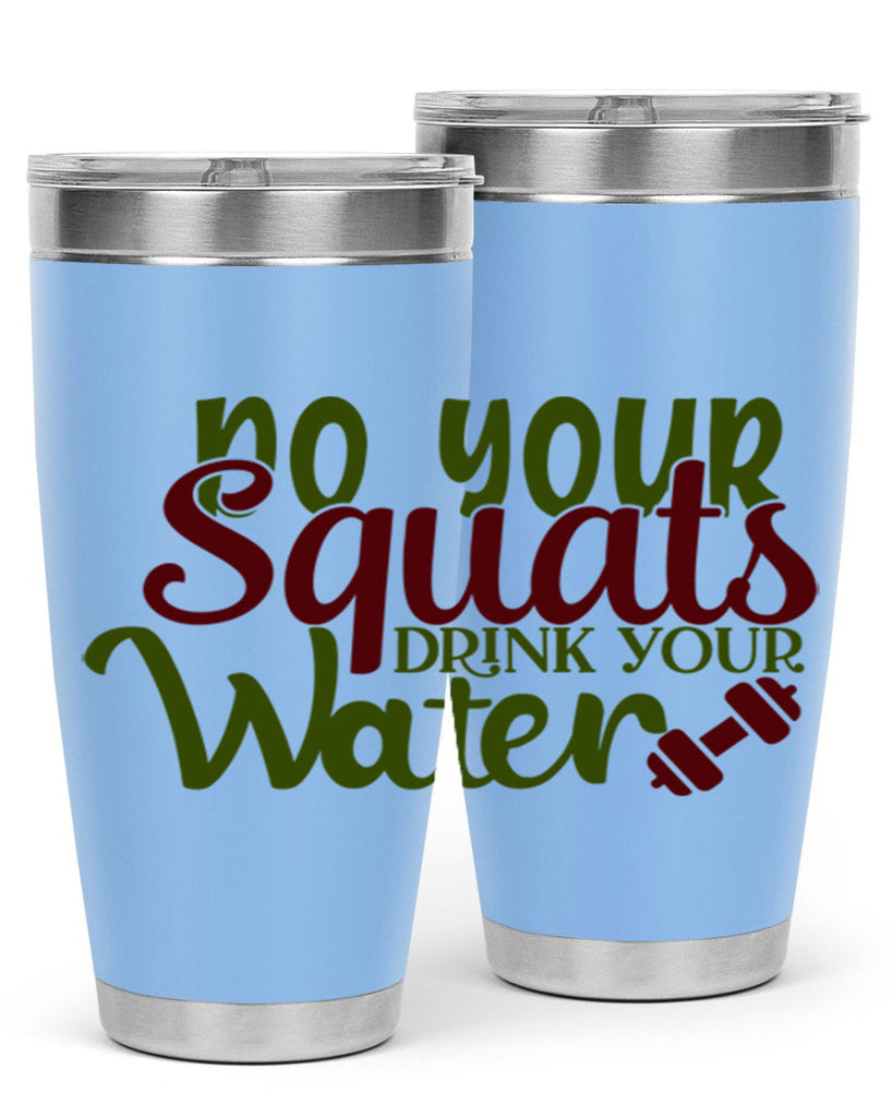 do your squats drink your water 49#- gym- Tumbler