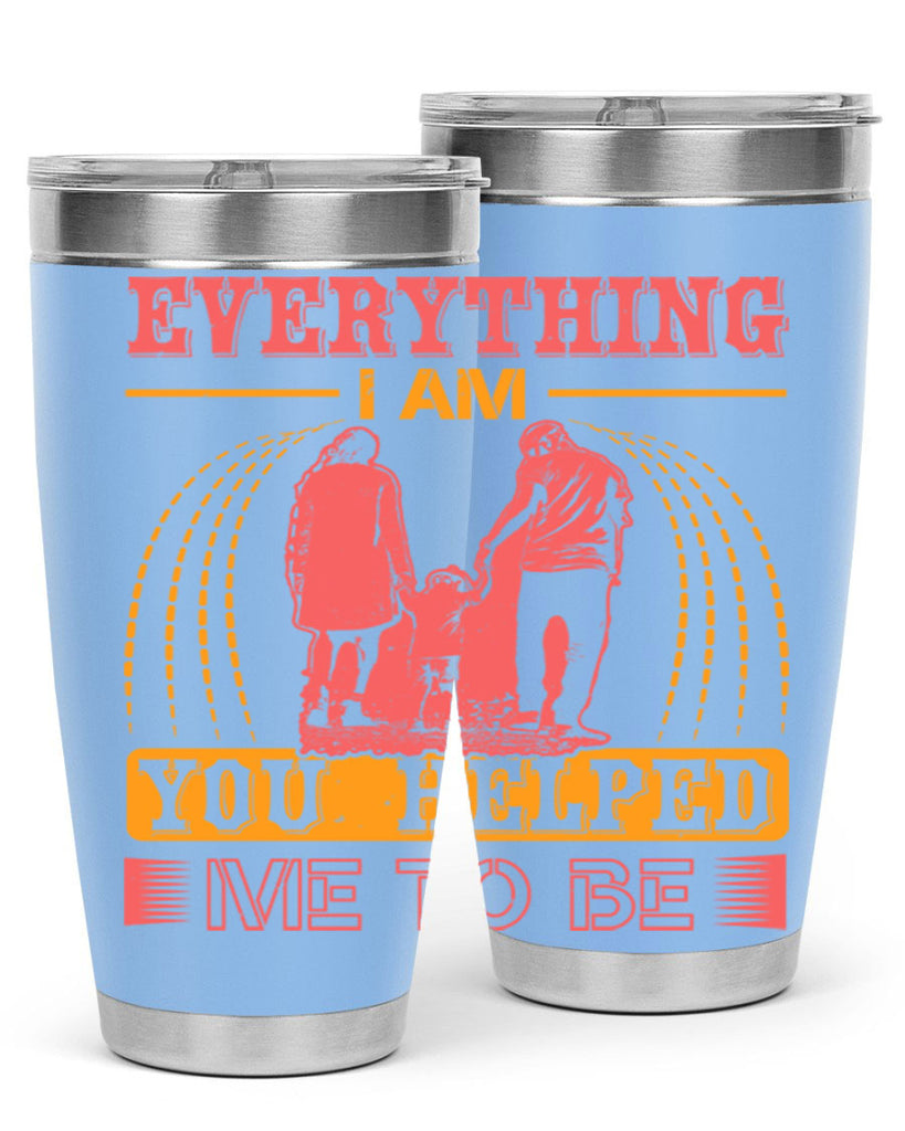 everything i am you helped me to be 87#- mothers day- Tumbler