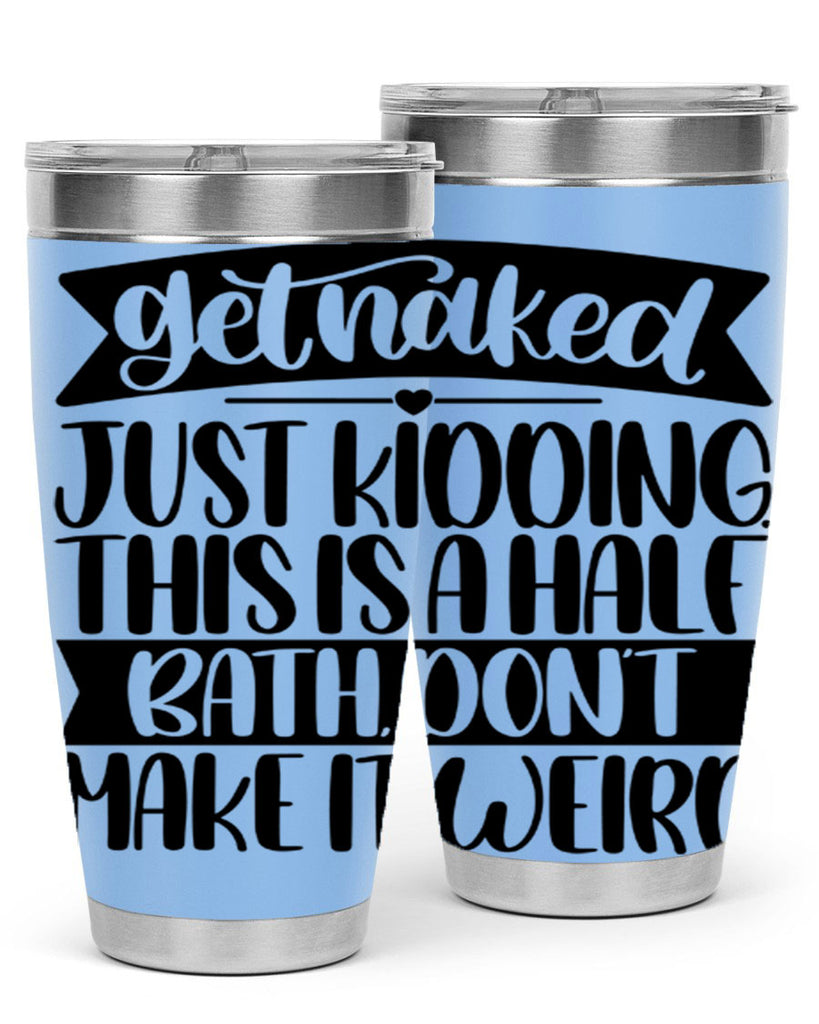get naked just kidding this is a half bath dont 38#- bathroom- Tumbler