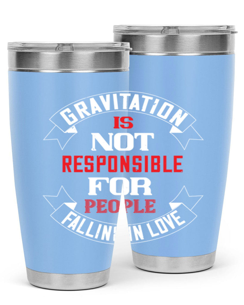 gravitation is not responsible 61#- valentines day- Tumbler