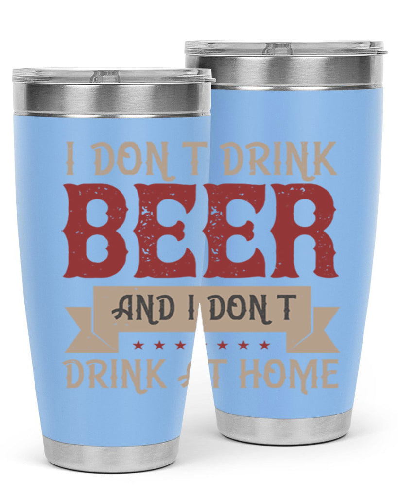 i dont drink beer and i dont drink at home 83#- beer- Tumbler