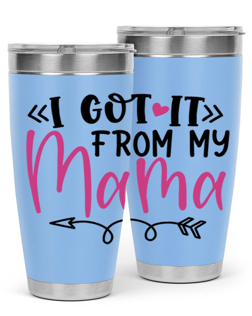 i got it from my mama Style 253#- baby- tumbler