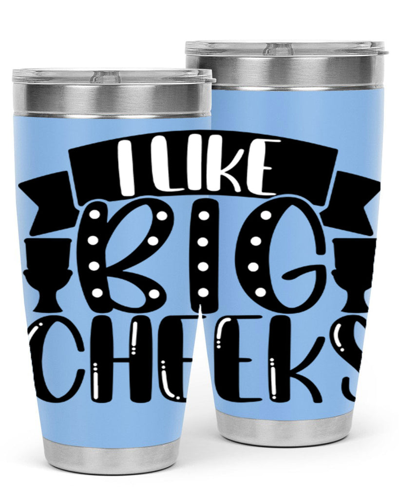 i like big cheeks 29#- bathroom- Tumbler