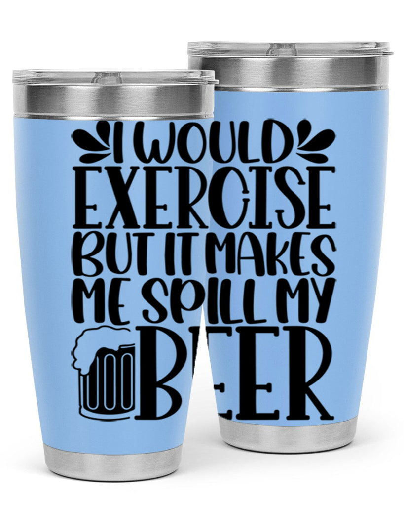 i would exercise but it makes 33#- beer- Tumbler
