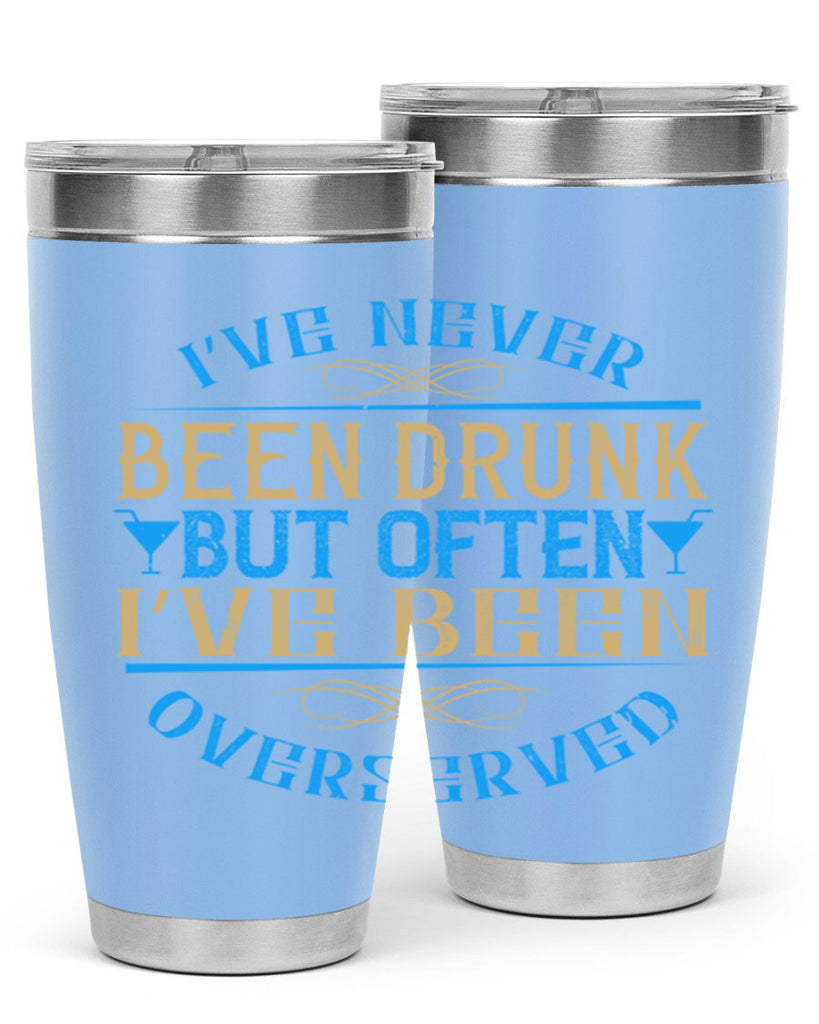 i’ve never been drunk but often i’ve been overserved 35#- drinking- Tumbler