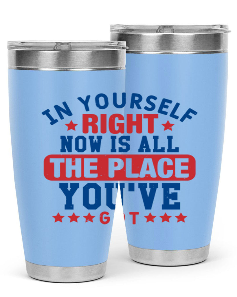 in yourself right now is all the place Style 19#- Fourt Of July- Tumbler