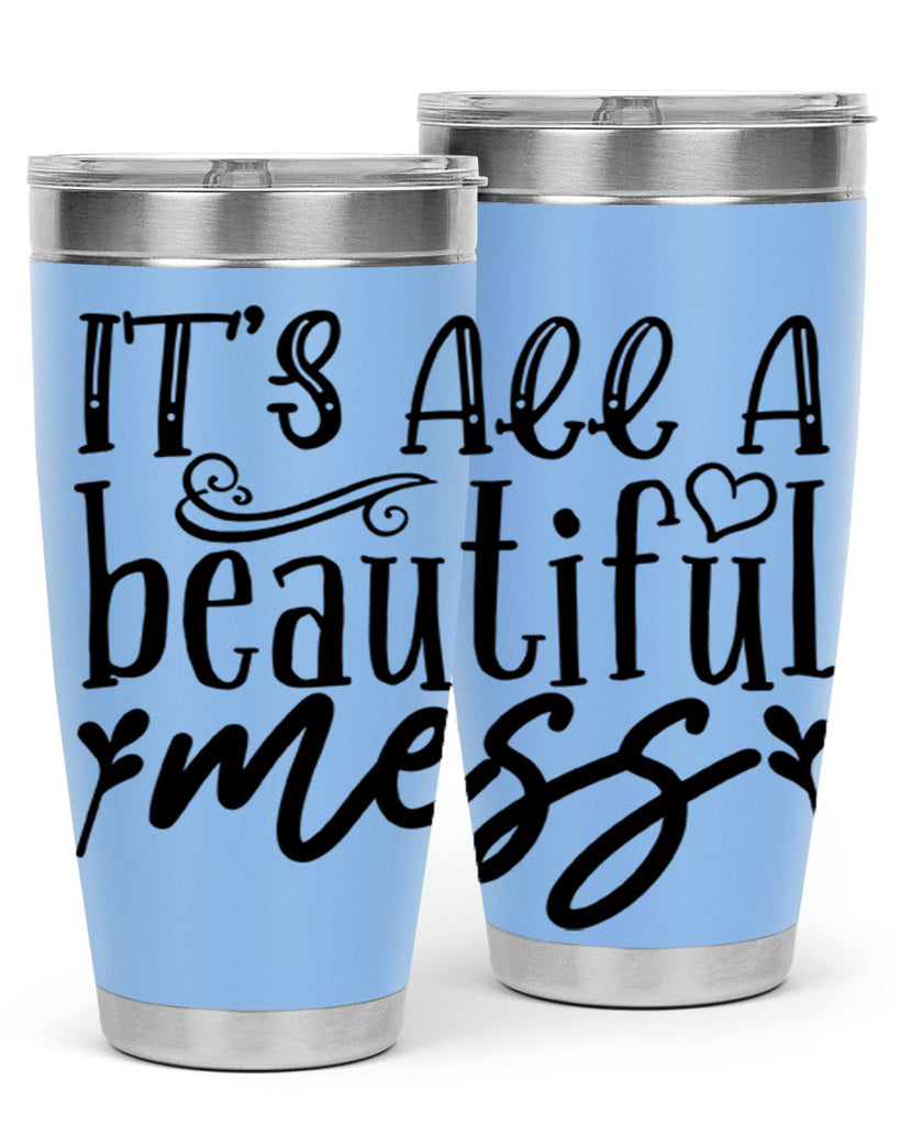 its all a beautiful mess 98#- home- Tumbler