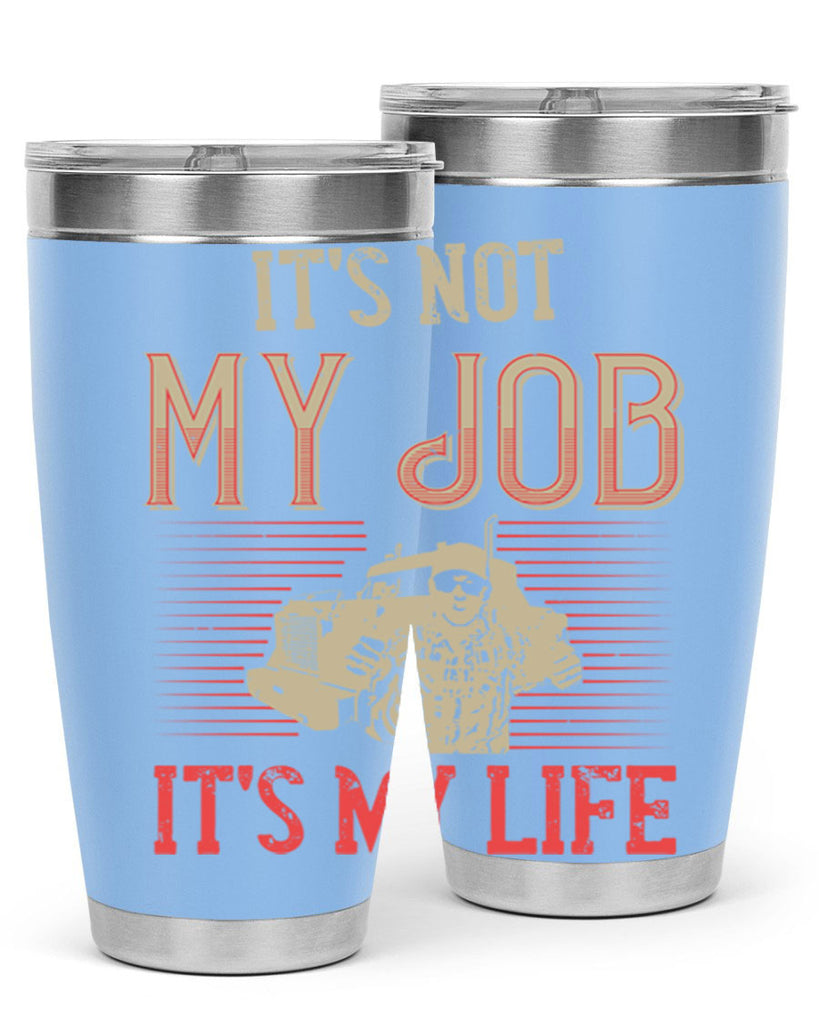 its not my job its my life Style 37#- truck driver- tumbler
