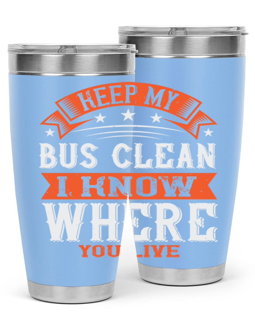 keep my bus clean i know where you live Style 22#- bus driver- tumbler