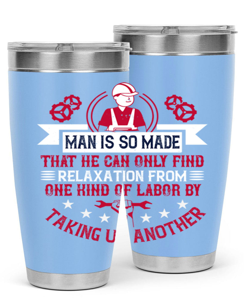 man is so made that he can only find relaxation from one kind of labor by taking up another 4#- labor day- Tumbler