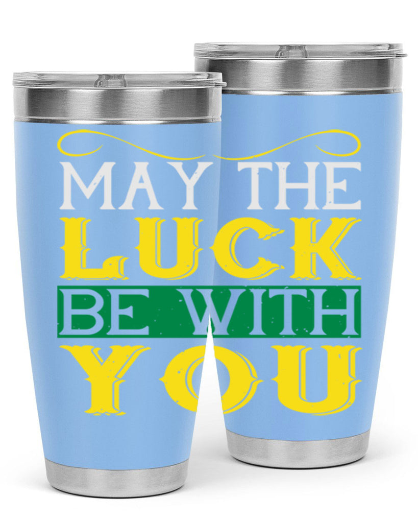 may the luck be with you Style 116#- St Patricks Day- Tumbler