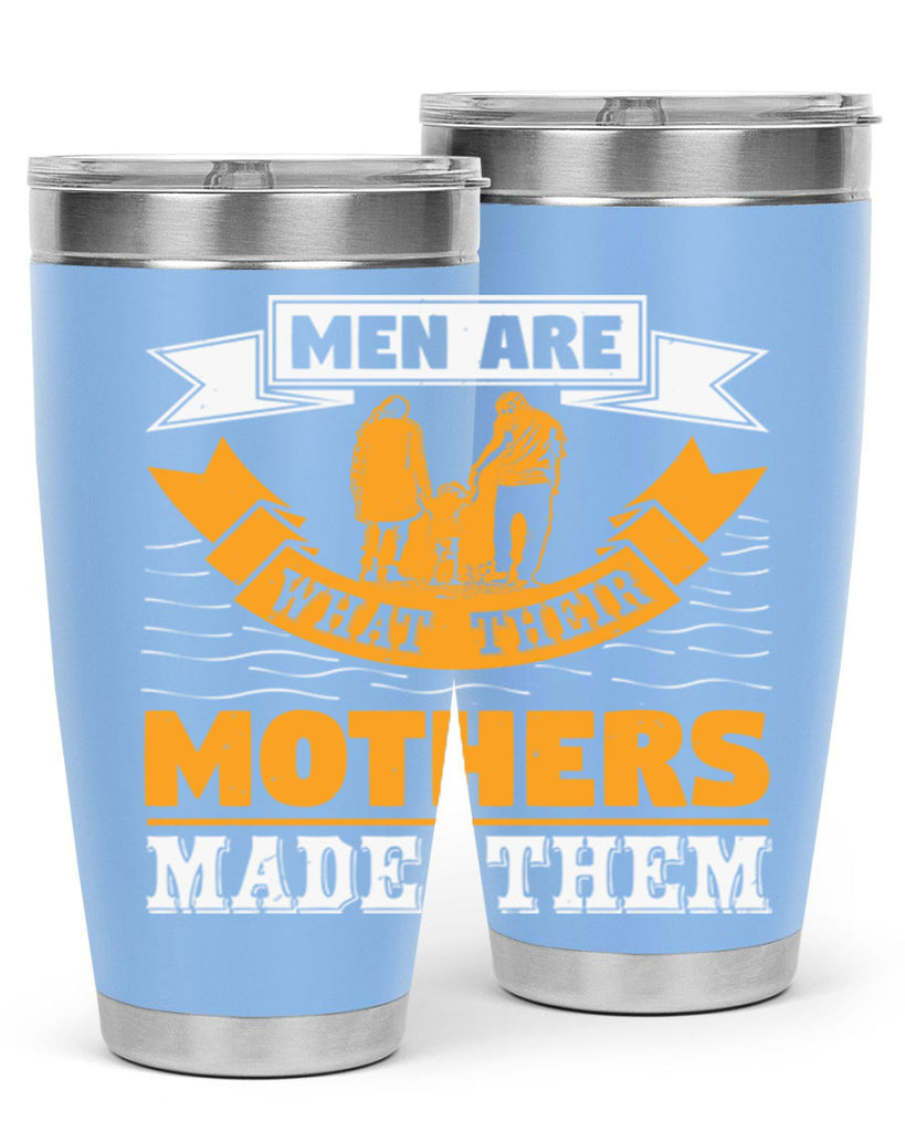 men are what their mothers made them 52#- mothers day- Tumbler