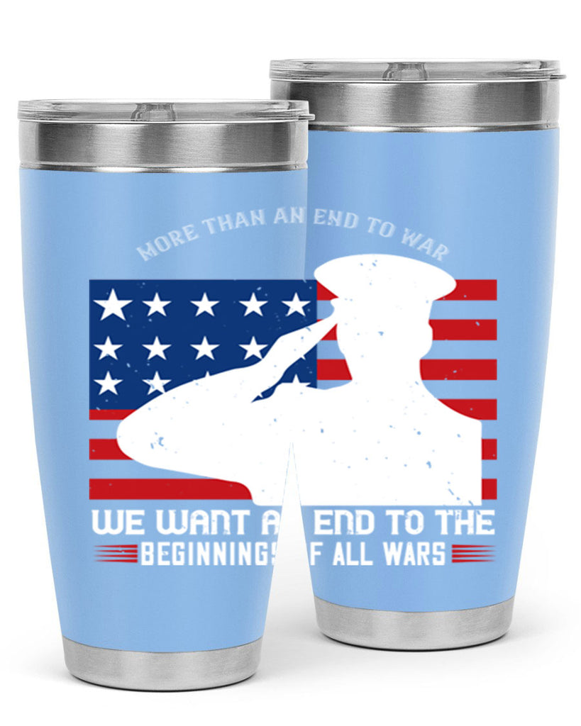 more than an end to war we want an end to the beginnings of all wars 98#- Veterns Day- Tumbler