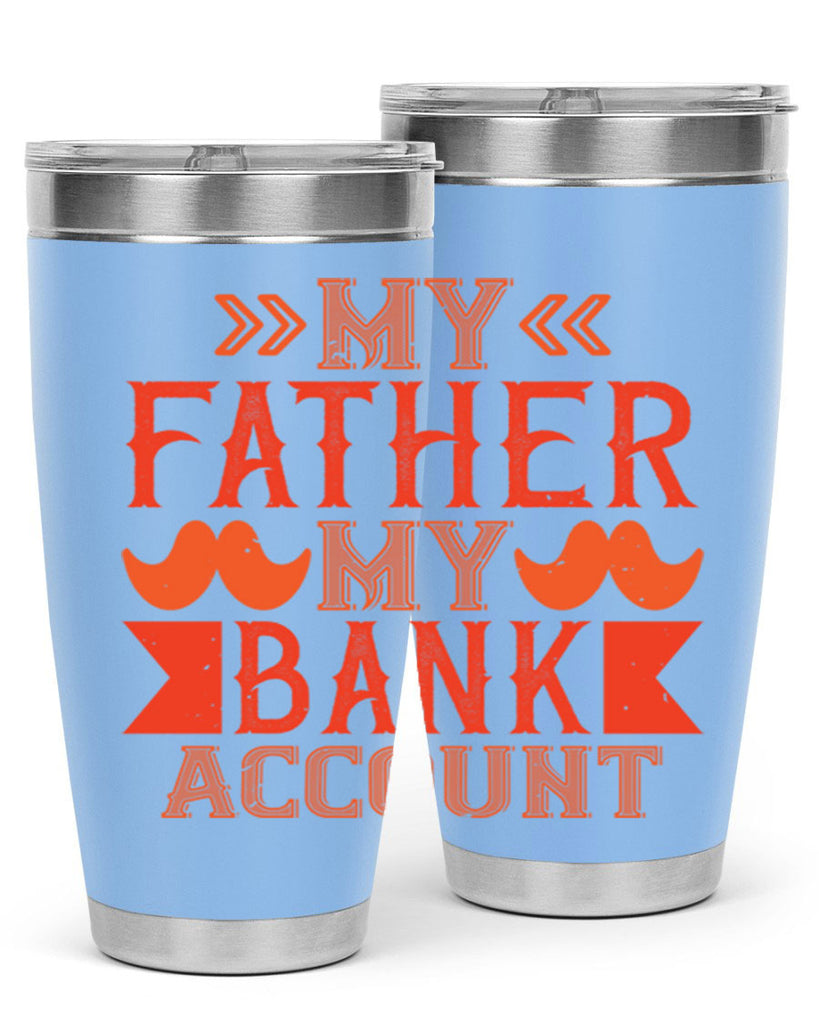 my father my bank account 177#- fathers day- Tumbler