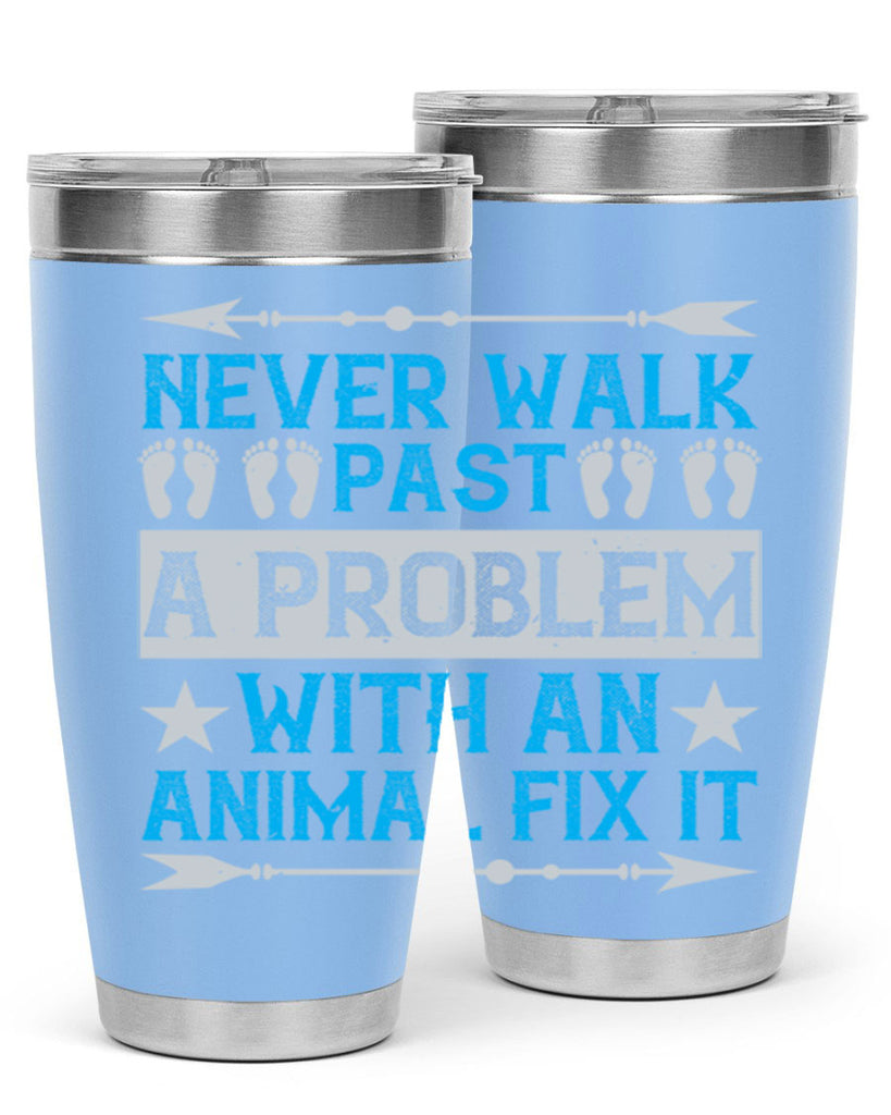never walk past a problem with an animal fix it 41#- walking- Tumbler
