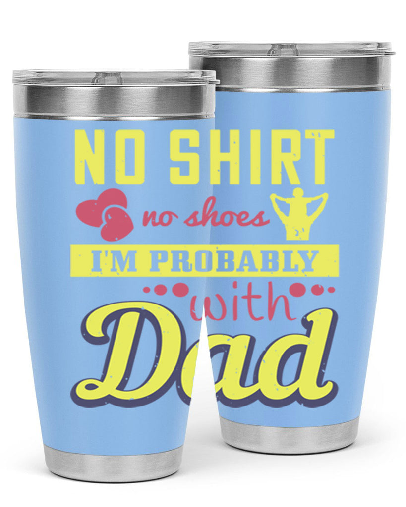 no shirt no shoes…i’m probably with dad 196#- fathers day- Tumbler