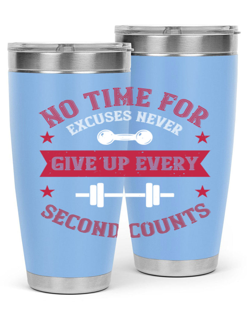no time for excuses never give up every second 79#- gym- Tumbler