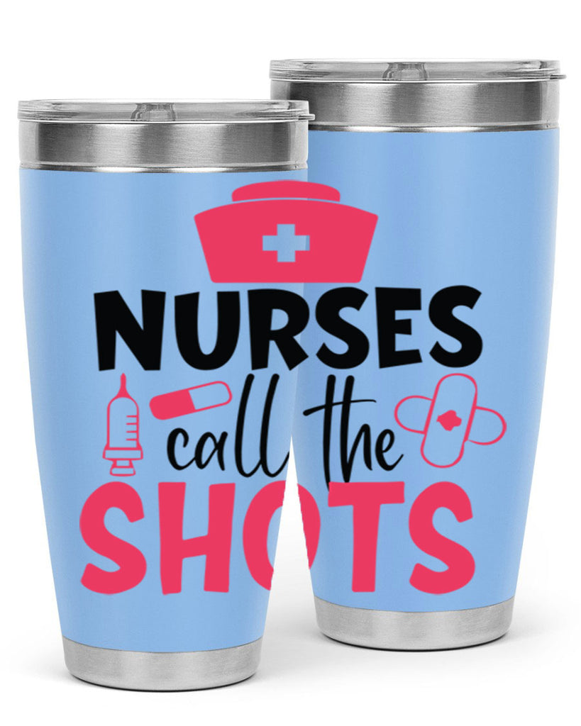 nurses call the shots Style 368#- nurse- tumbler