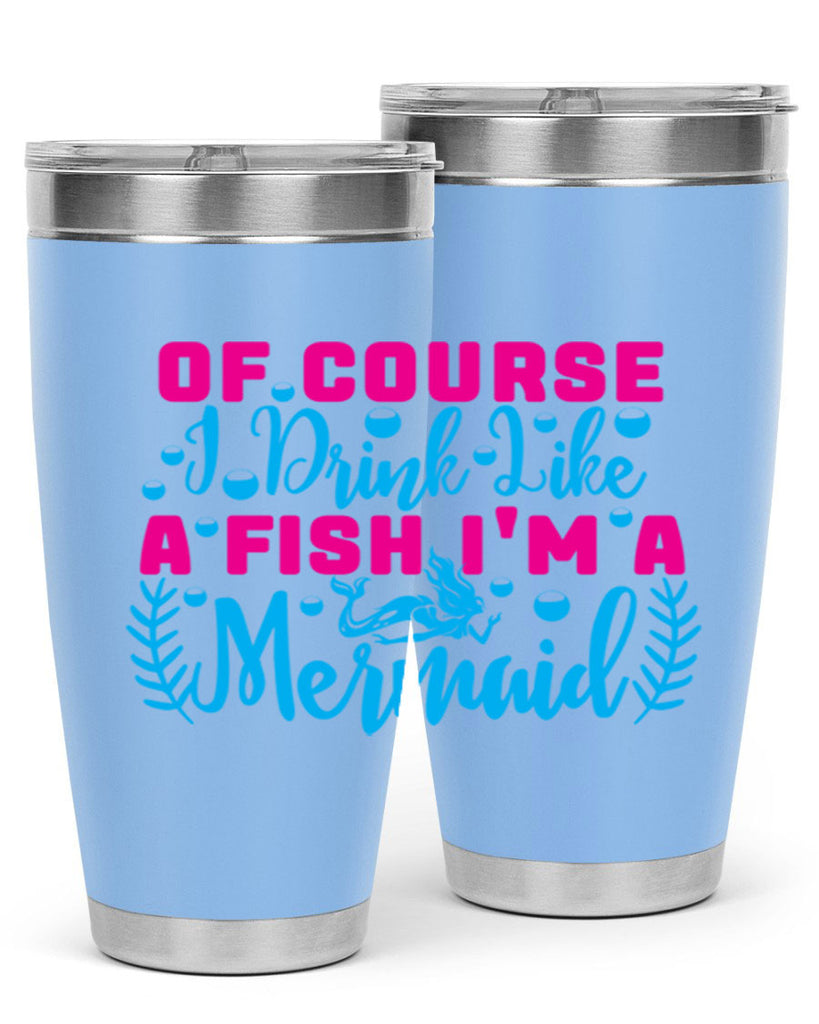 of course i drink like a fish im a mermaid 523#- mermaid- Tumbler