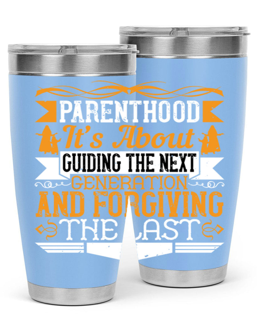 parenthood…it’s about guiding the next generation and forgiving the last 30#- Parents Day- Tumbler