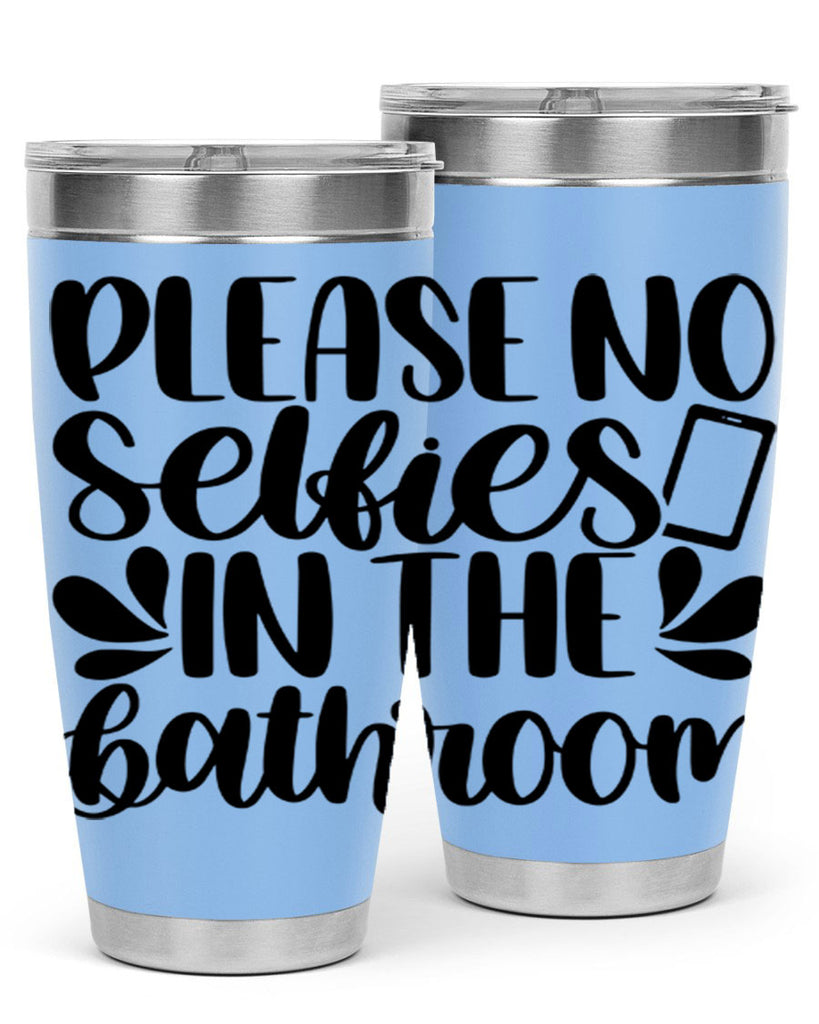 please no selfies in the bathroom 23#- bathroom- Tumbler