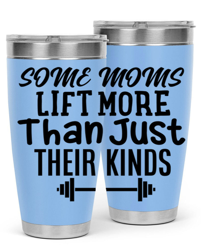some moms lift more than just their kinds 18#- gym- Tumbler