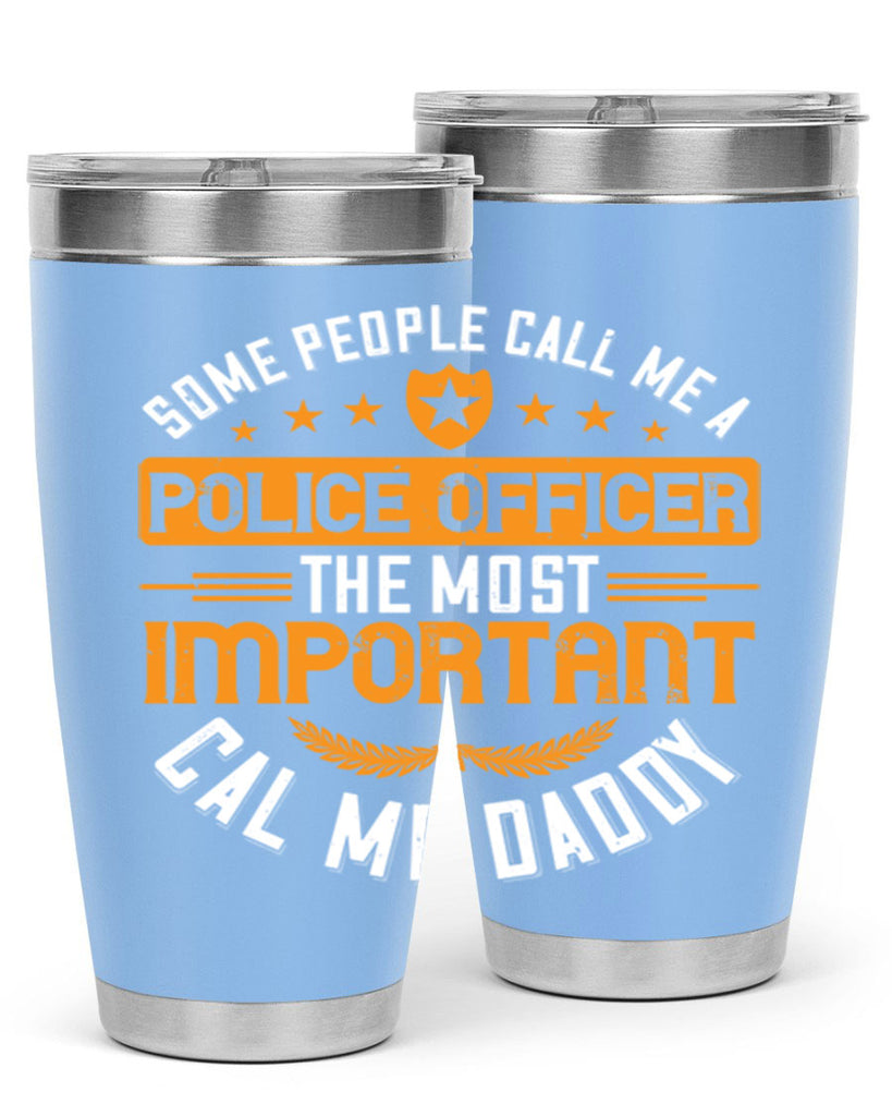 some people call me a police officer the most important cal me daddy 184#- fathers day- Tumbler