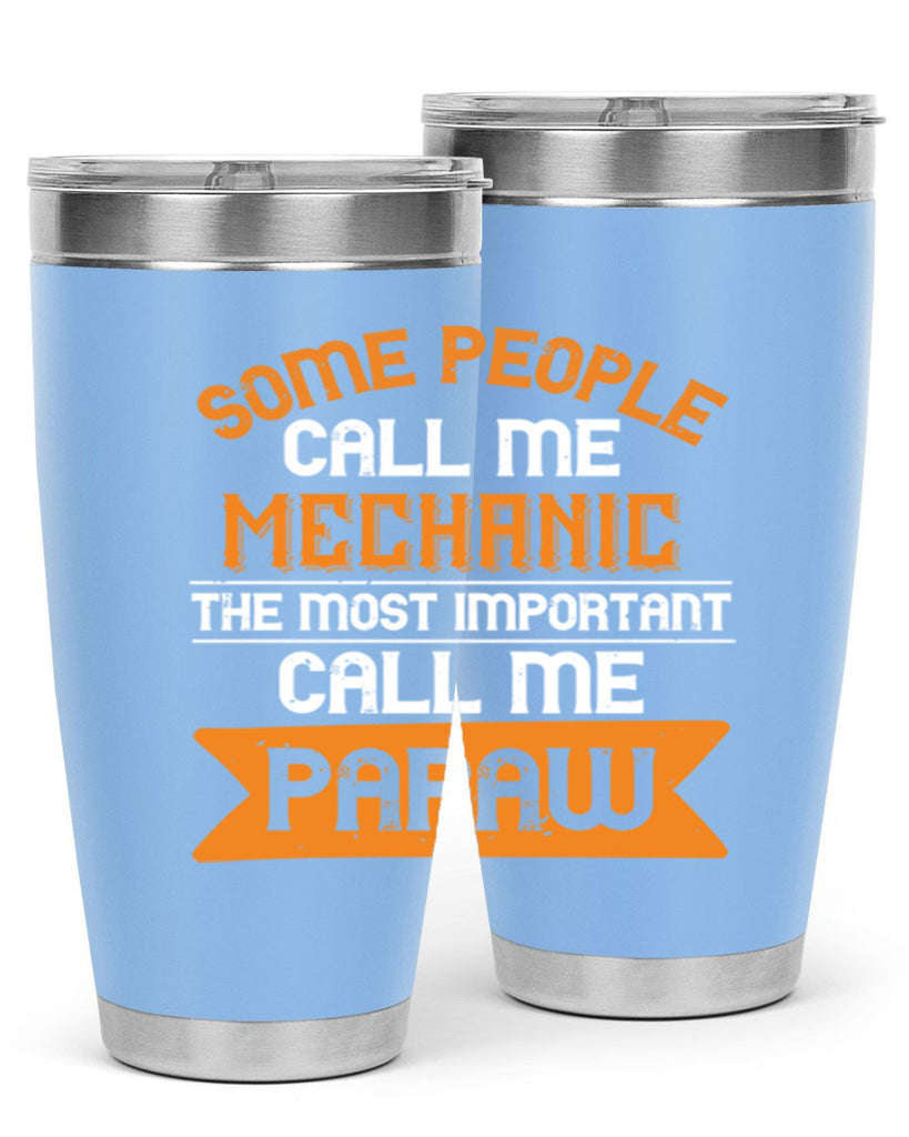 some people call me mechanic the most importent 10#- grandpa - papa- Tumbler