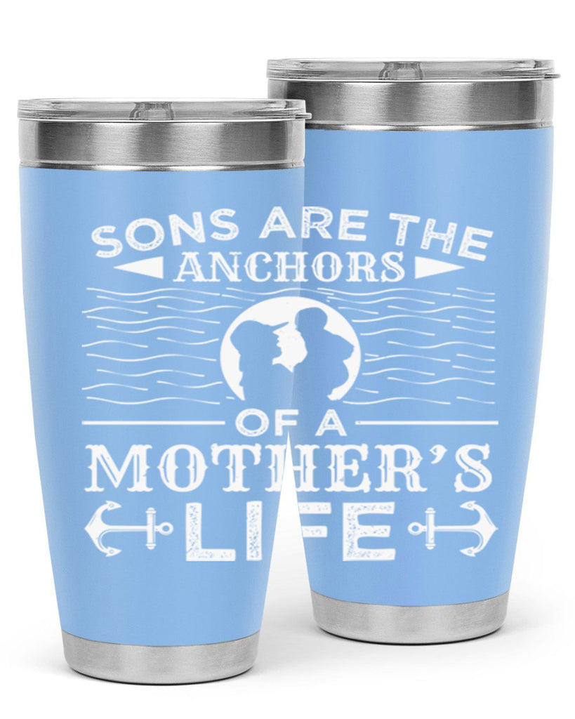 sons are the anchors of a mothers life 30#- mothers day- Tumbler