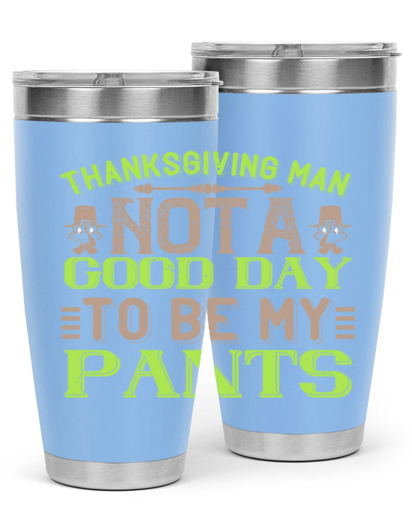 thanksgiving man not a good day to be my pants 7#- thanksgiving- Tumbler