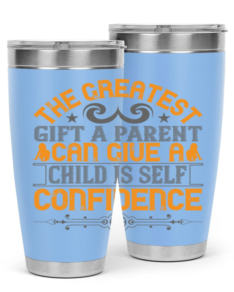 the greatest gift a parent can give a child is selfconfidence 19#- Parents Day- Tumbler
