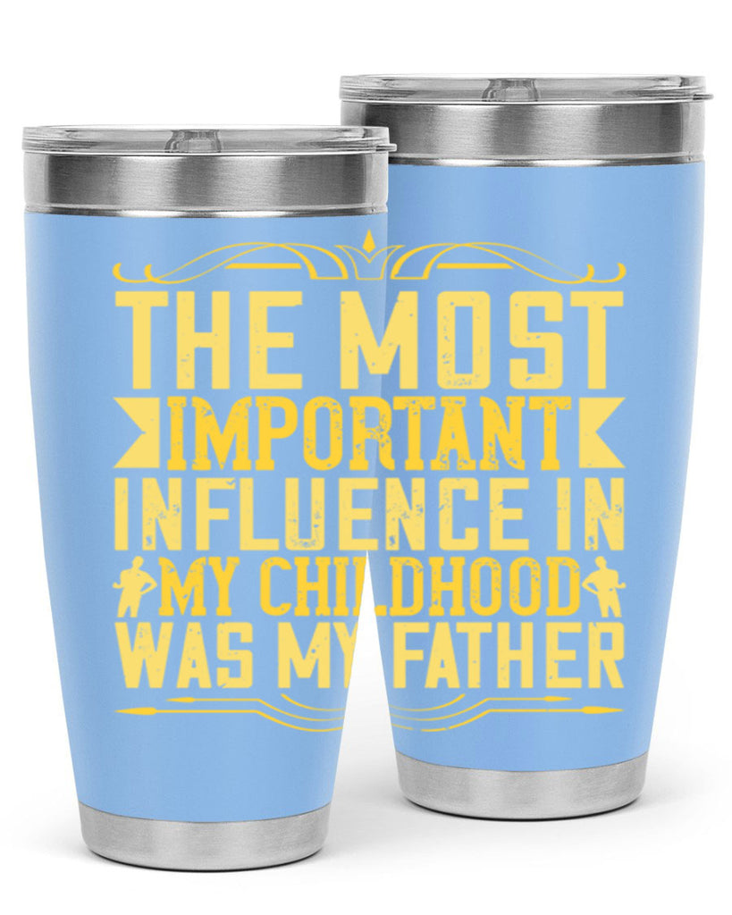 the most important influence in my childhood was my father 16#- Parents Day- Tumbler