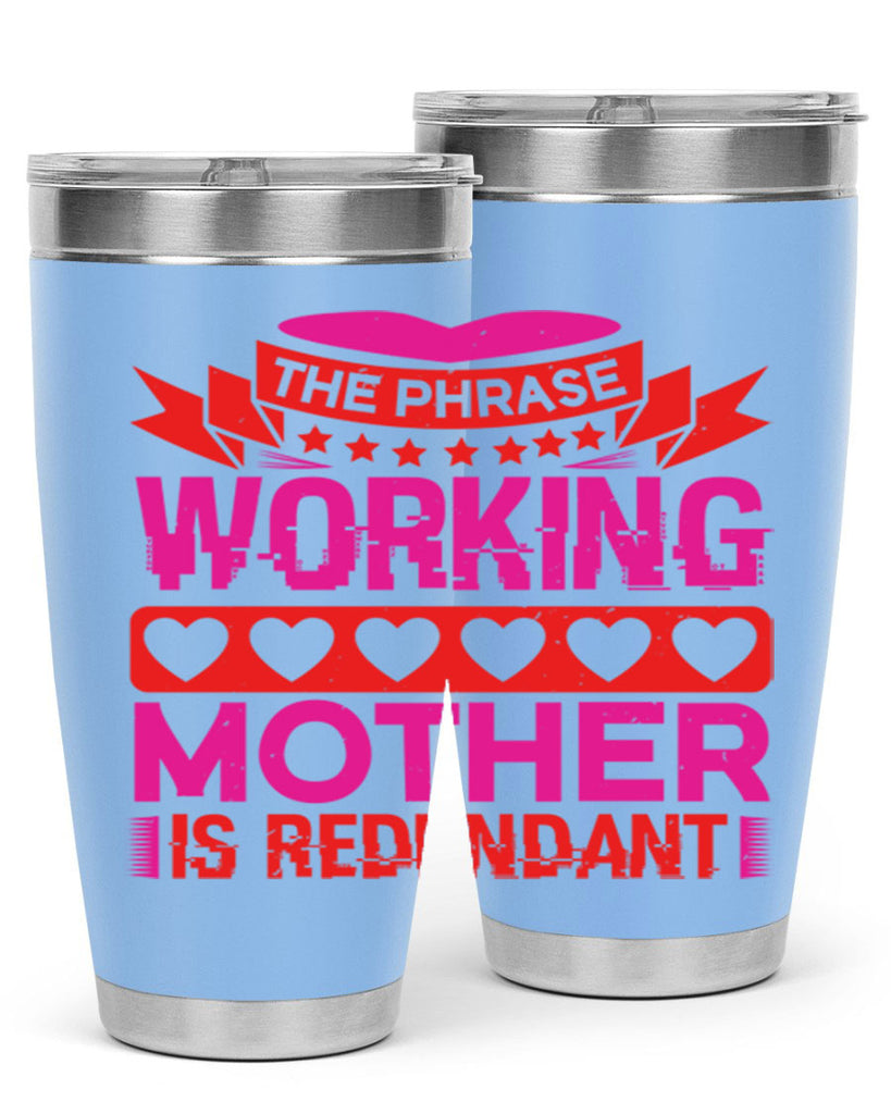 the phrase working mother is redundant 22#- mothers day- Tumbler