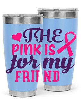 the pink is for my friend Style 2#- breast cancer- Tumbler