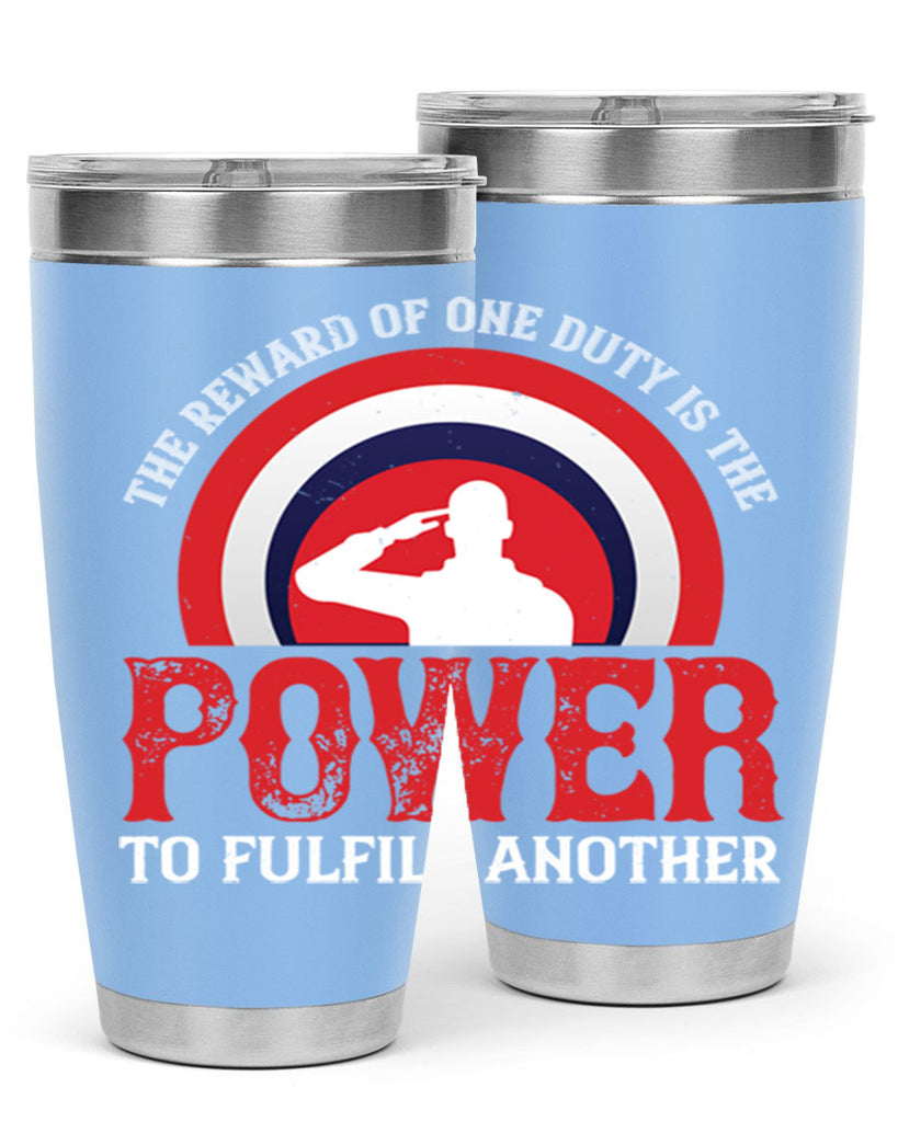 the reward of one duty is the power to fulfill another 26#- Veterns Day- Tumbler