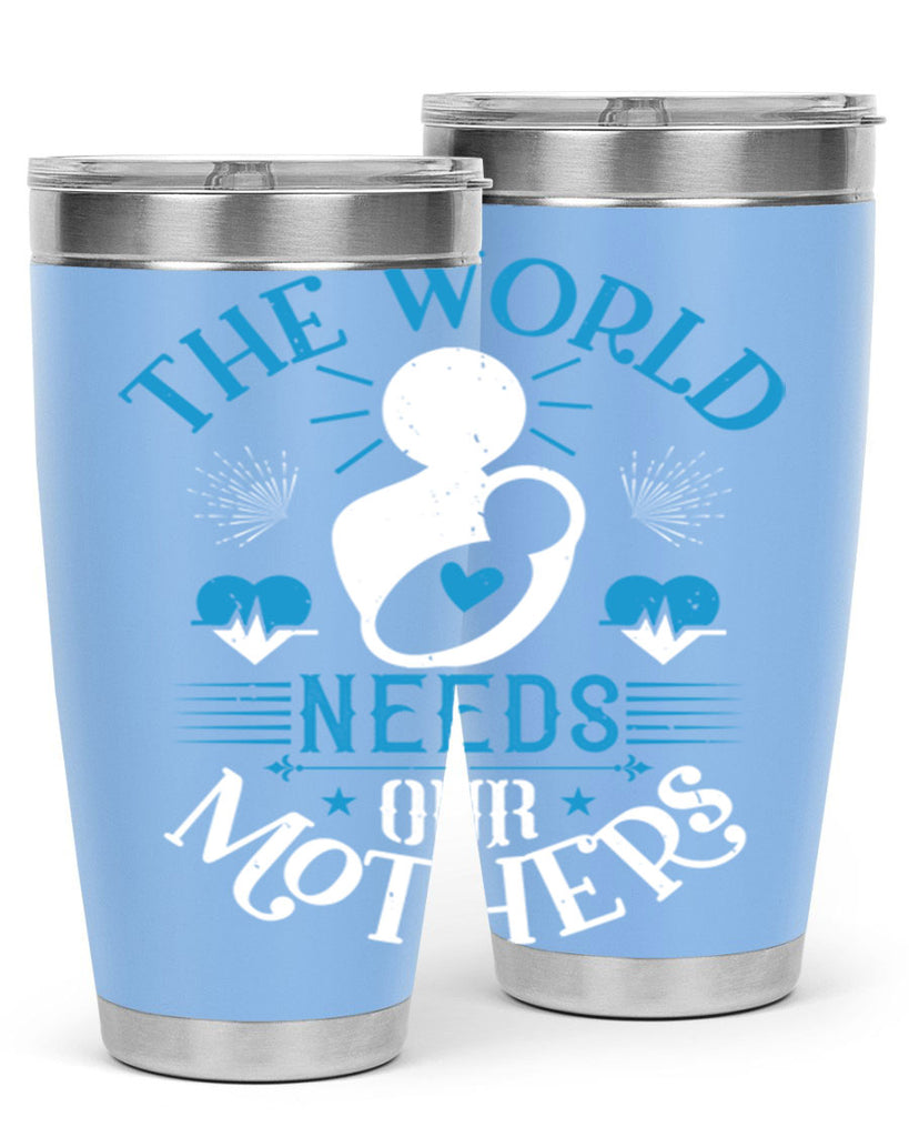 the world needs our mothers 29#- mothers day- Tumbler