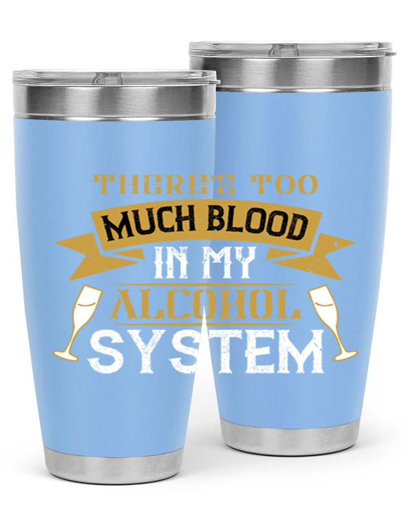 theres too much blood in my alcohol system 24#- drinking- Tumbler