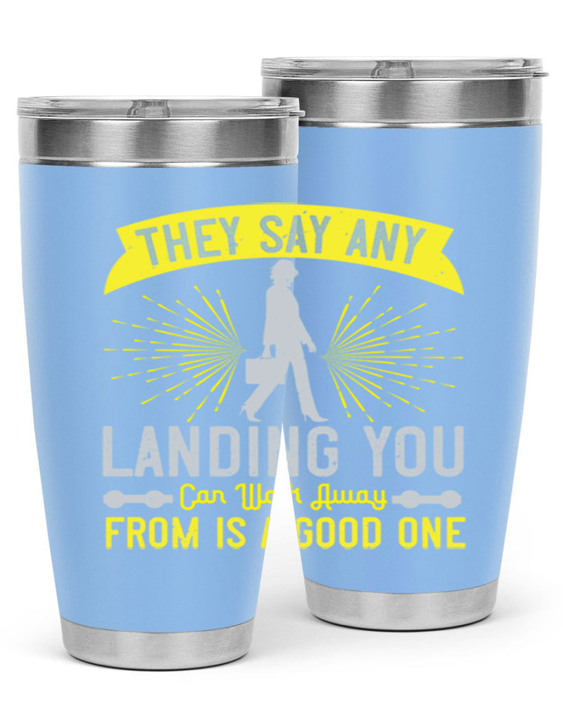 they say any landing you can walk away from is a good one 19#- walking- Tumbler