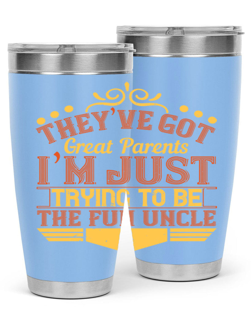 they’ve got great parents i’m just trying to be the fun uncle 12#- Parents Day- Tumbler