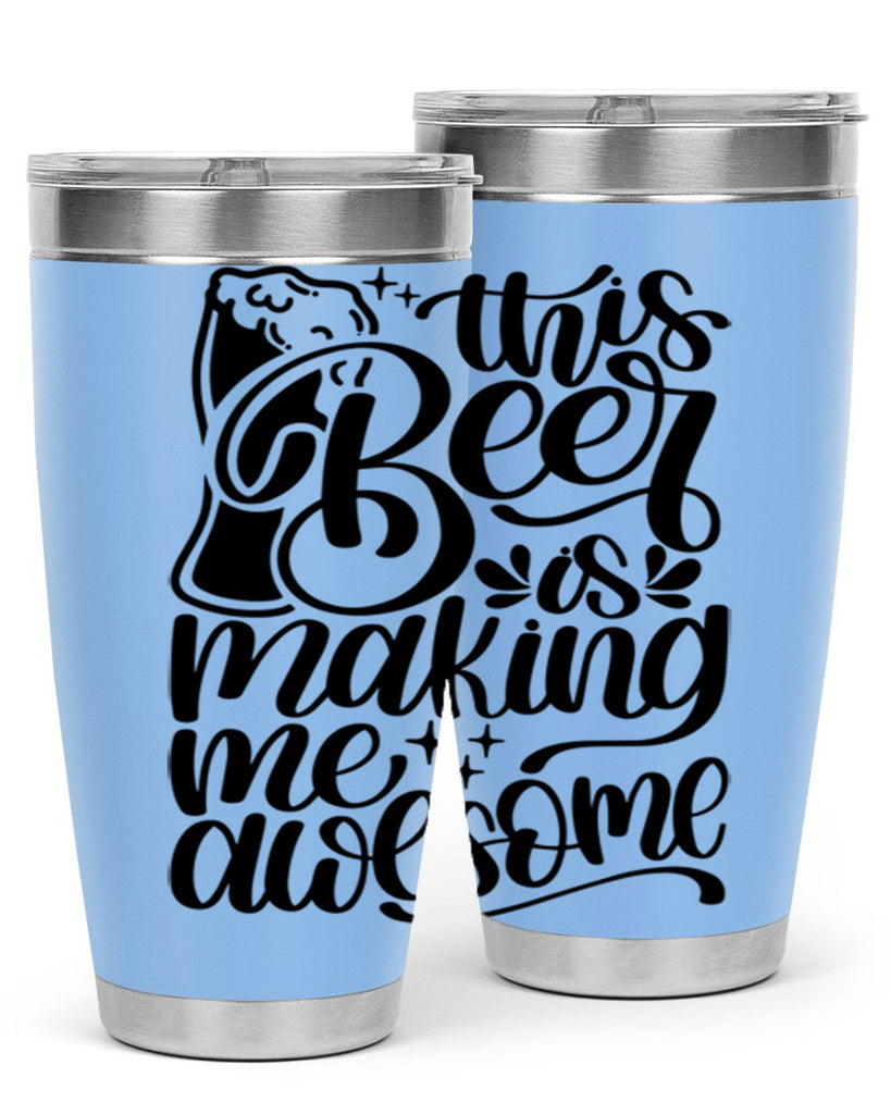 this beer is making me awesome 19#- beer- Tumbler