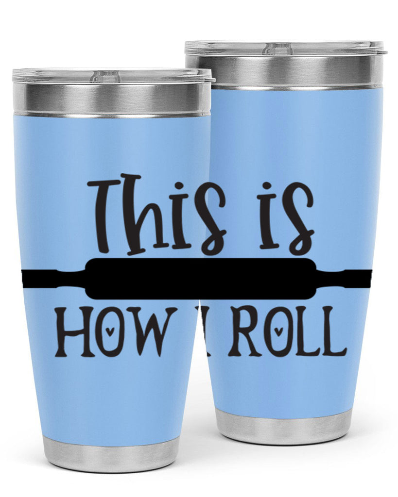 this is how i roll 76#- kitchen- Tumbler